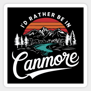 I'd Rather Be In Canmore. Alberta Magnet